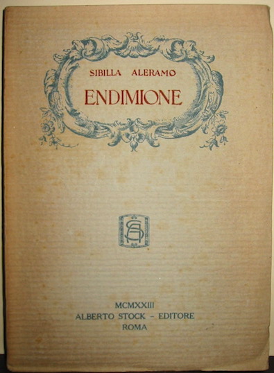 Sibilla Aleramo Endimione. Poema drammatico in tre atti 1923 Roma Alberto Stock Editore